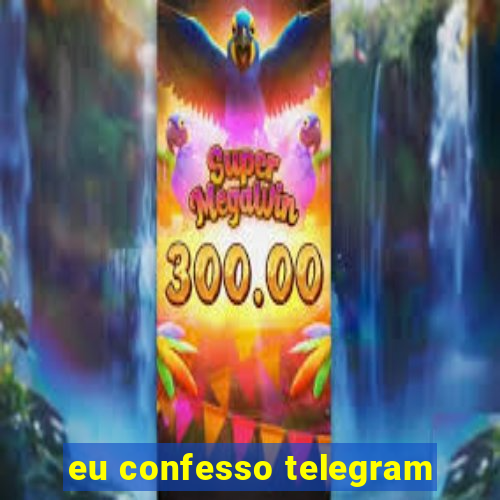 eu confesso telegram